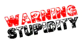 Warning Stupidity